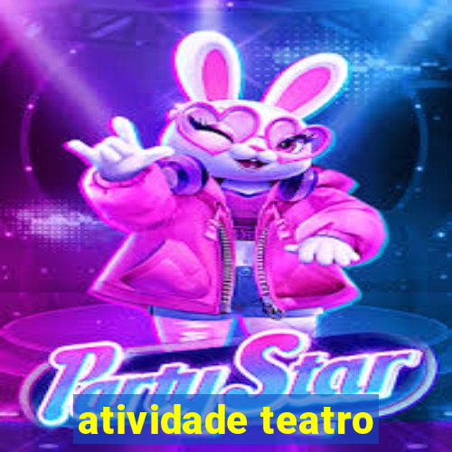 atividade teatro